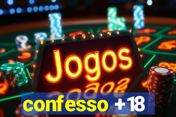 confesso +18