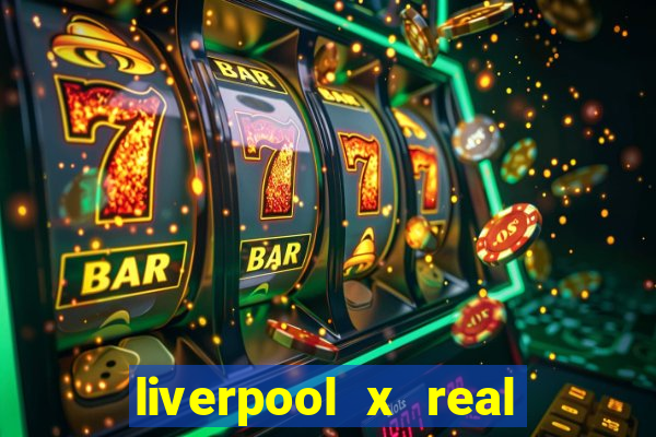 liverpool x real madrid futemax