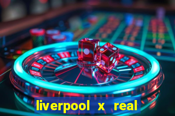 liverpool x real madrid futemax