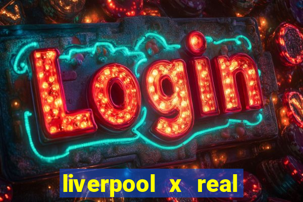 liverpool x real madrid futemax