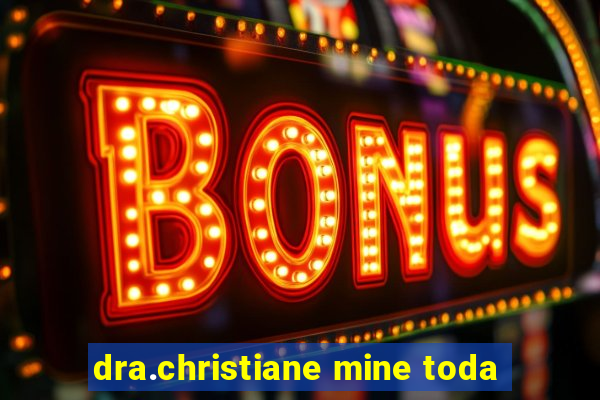 dra.christiane mine toda