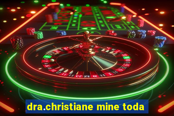 dra.christiane mine toda