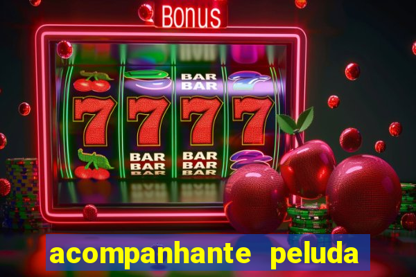 acompanhante peluda em s?o paulo