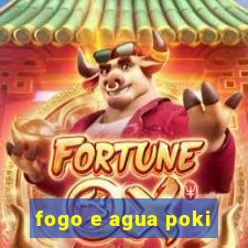 fogo e agua poki