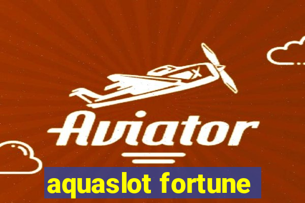 aquaslot fortune