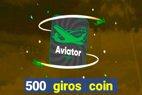 500 giros coin master grátis