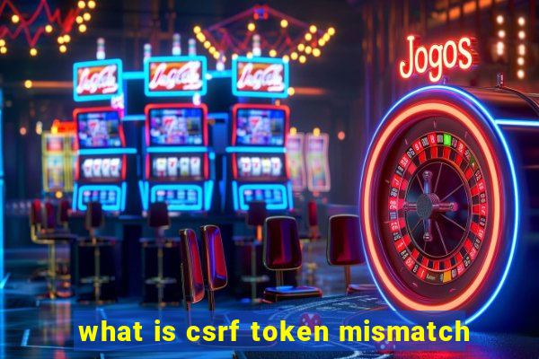 what is csrf token mismatch