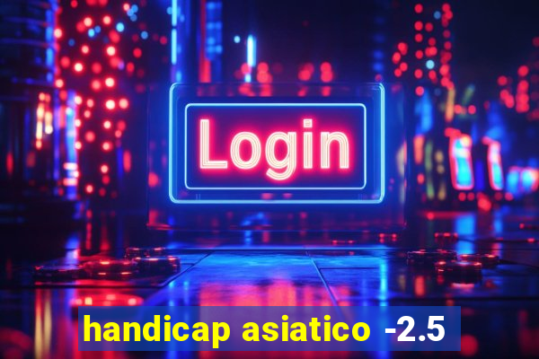 handicap asiatico -2.5