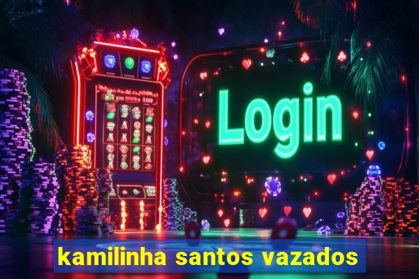kamilinha santos vazados