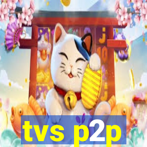 tvs p2p