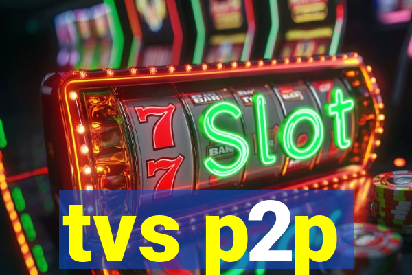 tvs p2p