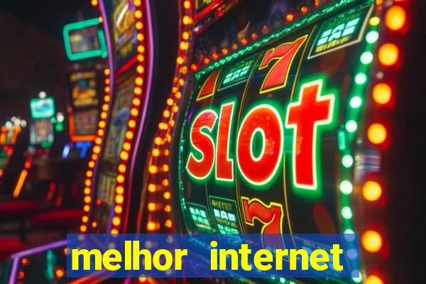 melhor internet para jogar online