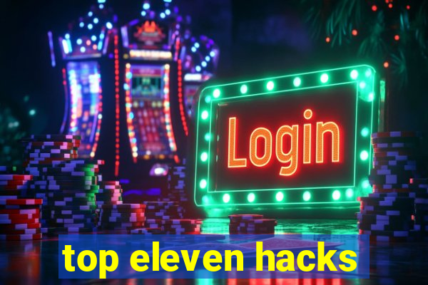 top eleven hacks