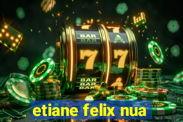 etiane felix nua