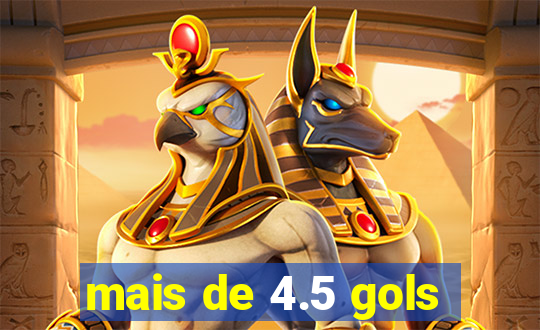 mais de 4.5 gols