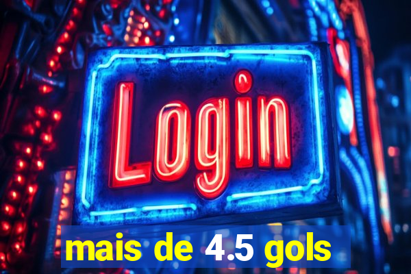 mais de 4.5 gols