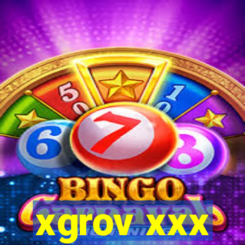 xgrov xxx