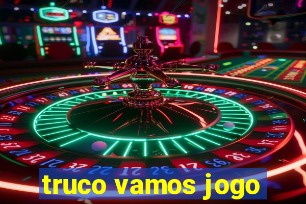 truco vamos jogo