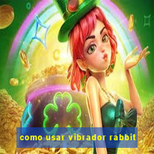 como usar vibrador rabbit