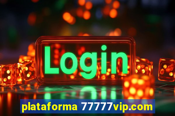plataforma 77777vip.com