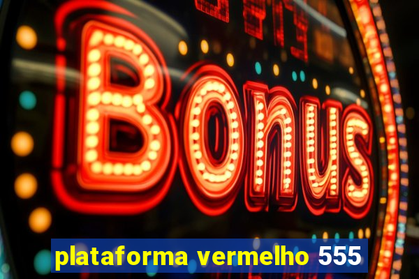 plataforma vermelho 555