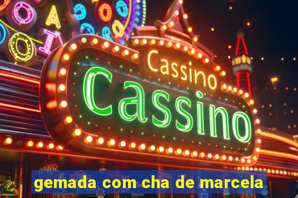 gemada com cha de marcela