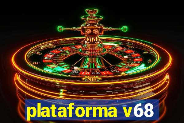 plataforma v68
