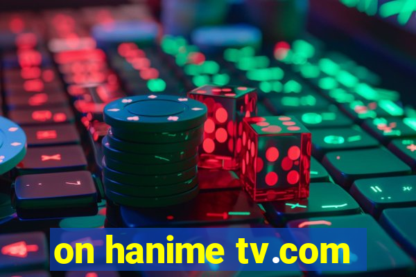 on hanime tv.com