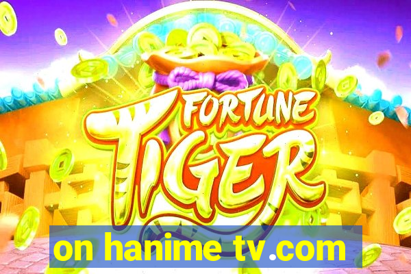 on hanime tv.com