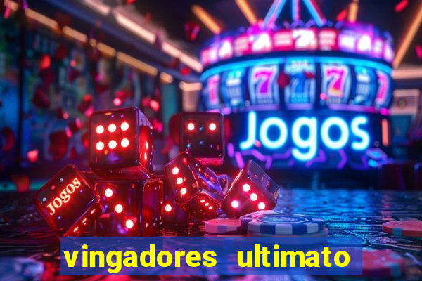 vingadores ultimato assistir dublado