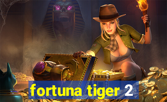 fortuna tiger 2