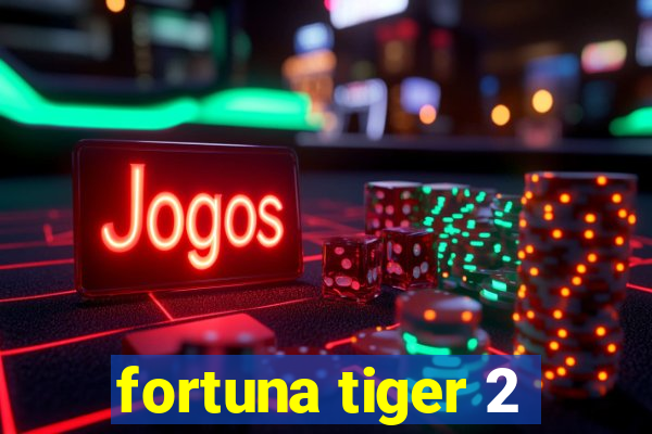 fortuna tiger 2
