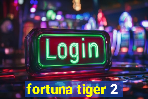 fortuna tiger 2