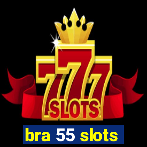 bra 55 slots
