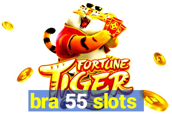 bra 55 slots