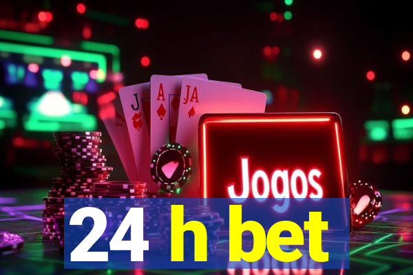 24 h bet