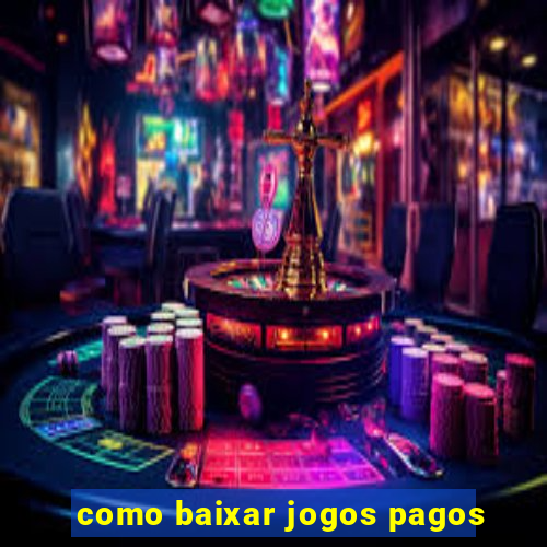 como baixar jogos pagos