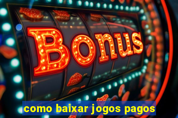 como baixar jogos pagos