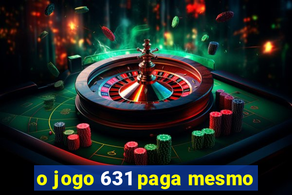 o jogo 631 paga mesmo