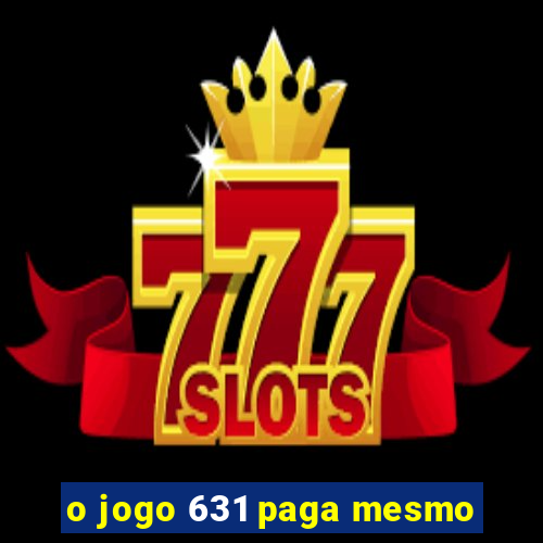 o jogo 631 paga mesmo