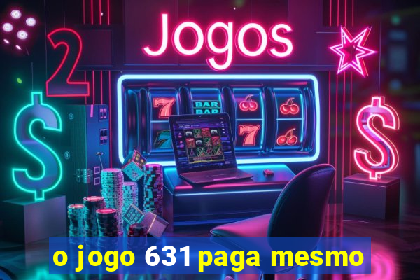 o jogo 631 paga mesmo