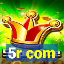 5r com