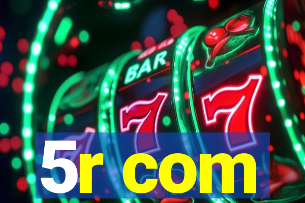 5r com