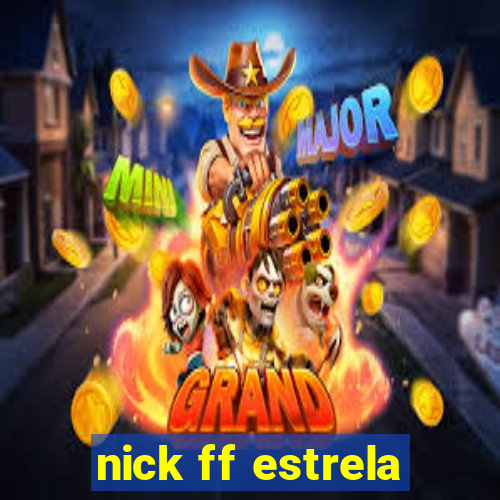 nick ff estrela