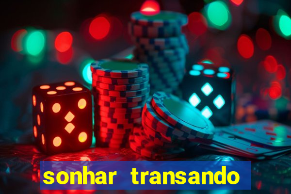 sonhar transando jogo do bicho