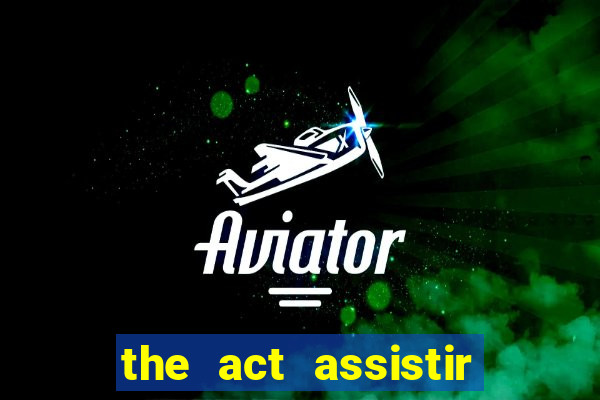 the act assistir online pobreflix