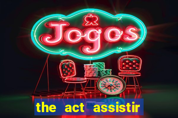 the act assistir online pobreflix