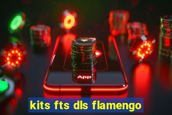 kits fts dls flamengo