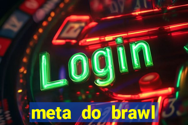 meta do brawl stars 2024