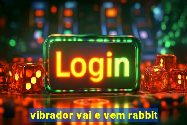 vibrador vai e vem rabbit